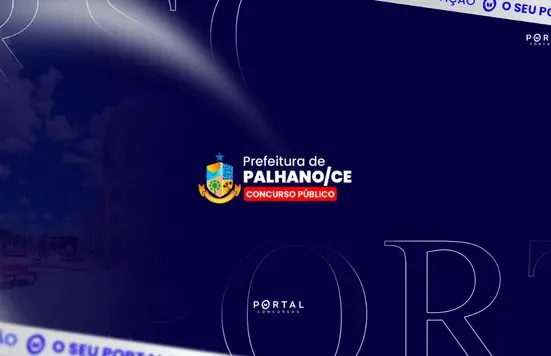 Concurso Palhano CE: três editais são publicados com 56 vagas imediatas e salários de até R$ 2,6 mil