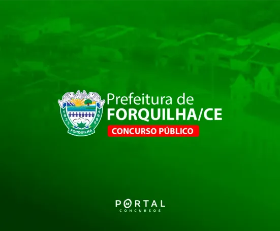 Concurso Forquilha CE: editais publicados com 307 vagas imediatas e salários de até R$ 11,5 mil