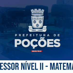 PREF. POÇÕES/BA – PROFESSOR NÍVEL II - MATEMÁTICA (PÓS EDITAL)