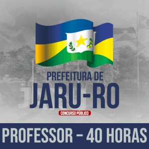 PREF. JARU/RO - PROFESSOR – 40 HORAS (PÓS EDITAL)