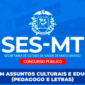 SES/MT - TÉCNICO EM ASSUNTOS CULTURAIS E EDUCACIONAIS (PEDAGOGO E LETRAS) (PÓS EDITAL)
