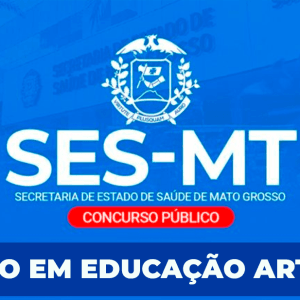 SES/MT - TÉCNICO EM EDUCAÇÃO ARTÍSTICA (PÓS EDITAL)